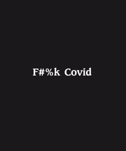 Black background with white text 'F#%k Covid'