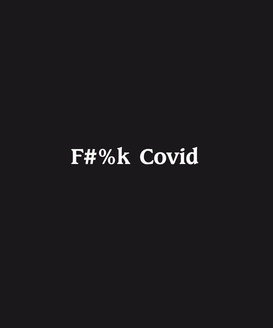 Black background with white text 'F#%k Covid'