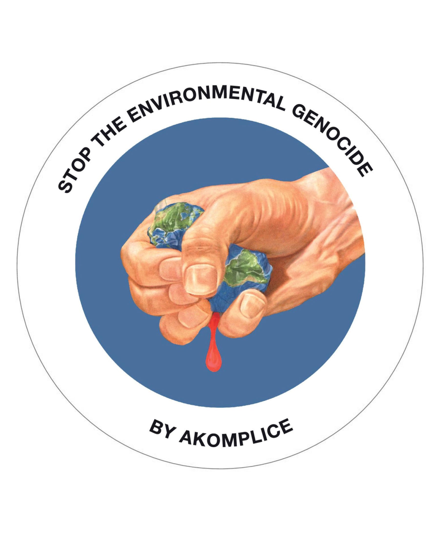 Sticker with hands holding a globe, bleeding red, and text 'Stop the Environmental Genocide by Akomplice' on a white background.